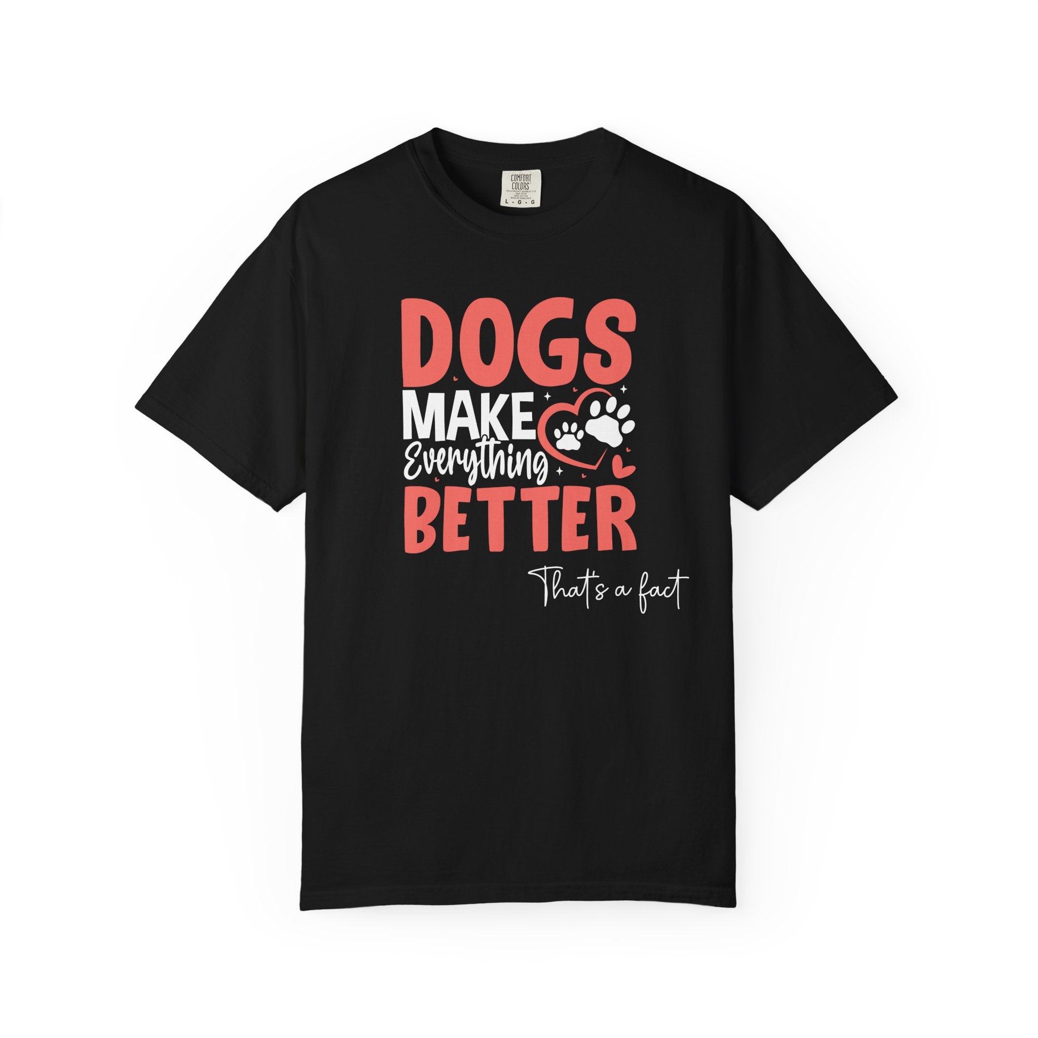 Dogs Make Everything Better T-shirt - That's a Fact paw print design front view