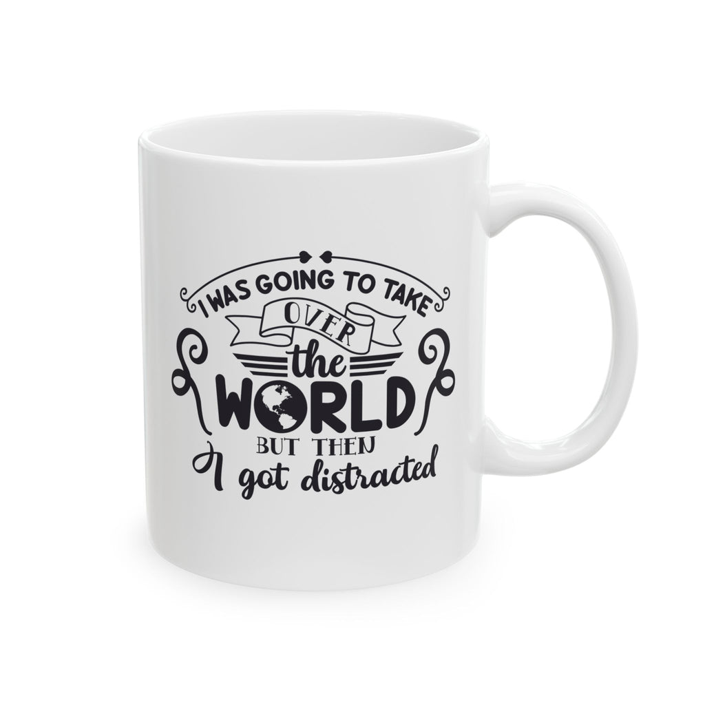 Funny quote mug with custom name - I Was Going to Take Over the World But Then I Got Distracted front view