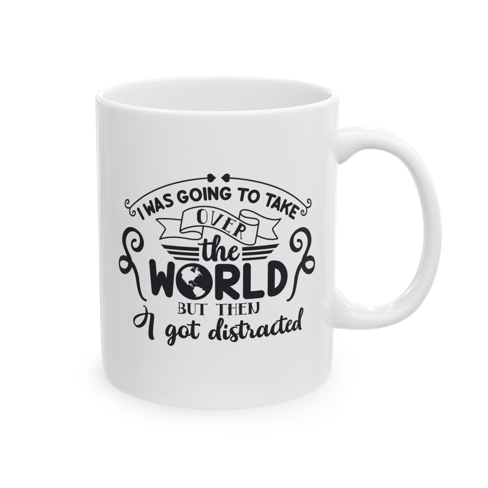 Funny quote mug with custom name - I Was Going to Take Over the World But Then I Got Distracted front view