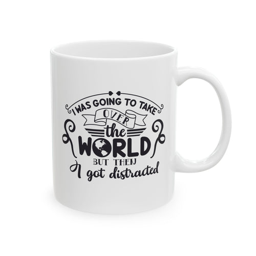 Funny quote mug with custom name - I Was Going to Take Over the World But Then I Got Distracted front view
